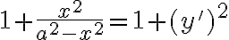 $1+\frac{x^2}{a^2-x^2}=1+(y')^2$